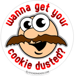 Wanna Get Your Cookie Dusted? - Funny Sticker