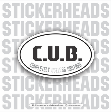 CUB - C.U.B.  -  COMPLETELY USELESS BASTARD  - Oval - Funny Sticker