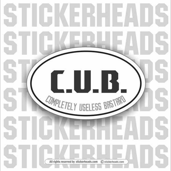 CUB - C.U.B.  -  COMPLETELY USELESS BASTARD  - Oval - Funny Sticker