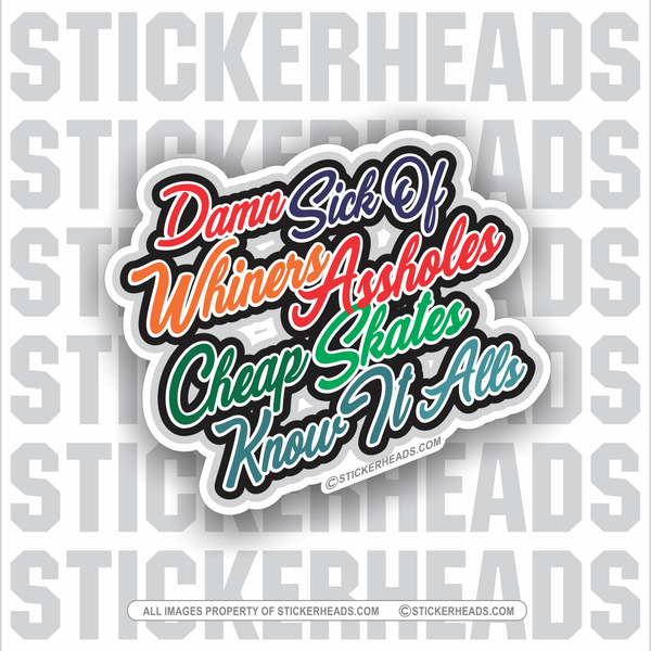 Damn Sick Of Whiners, Assholes, Cheap Skates, Know it Alls - Work Union Misc Funny Sticker