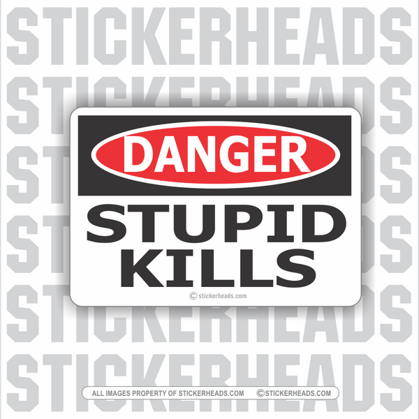 Danger Stupid Kills  -  WORK  - Funny Sticker