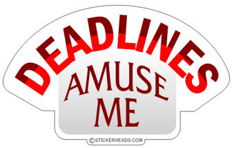 Deadlines Amuse Me  -  Work funny Sticker
