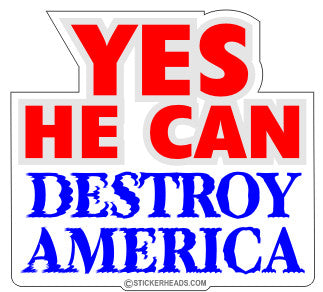 Yes He Can Destroy AMERICA - Political Sticker