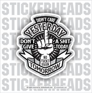Didn't Care Yesterday Don't Give A Shit Today No Fucks Given Tomorrow Flip Off - Work Job - Sticker