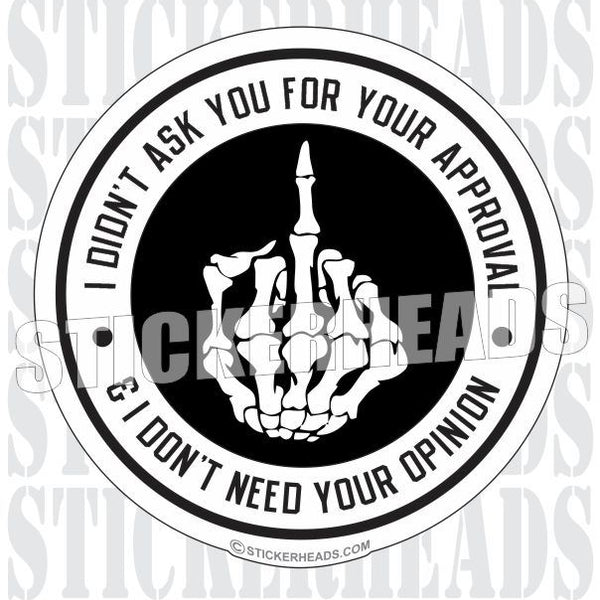 I Didn't Ask you for your Opinion - Funny Sticker