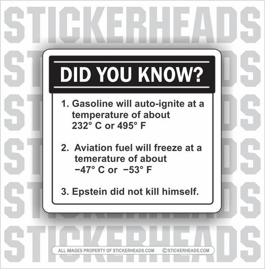 Did you know?  Gasoline, Aviation Fuel, Epstein Did Not Kill Himself   - Funny Work - Sticker