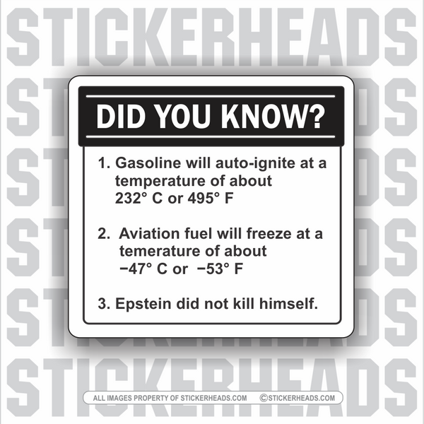 Did you know?  Gasoline, Aviation Fuel, Epstein Did Not Kill Himself   - Funny Work - Sticker