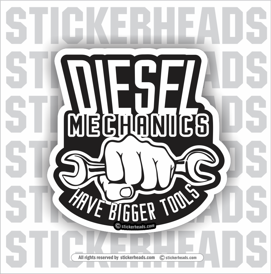 Diesel Mechanics  -  Have Bigger Tools -  Truck Diesel Sticker