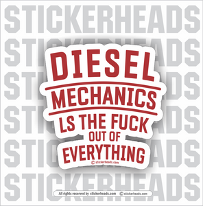 Diesel Mechanics  -  LS THE FUCK OUT OF EVERYTHING  -  Truck Diesel Sticker