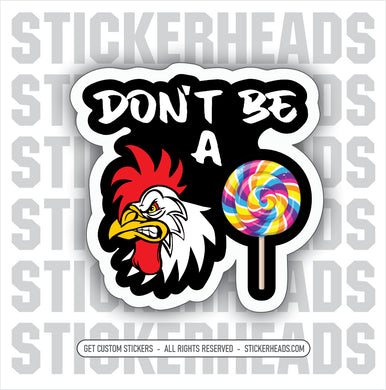 Don't Be A COCK SUCKER! - ROOSTER With Sucker Funny Work Job - Sticker