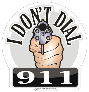 I Don't DIAL 911  -  Pro Gun Sticker