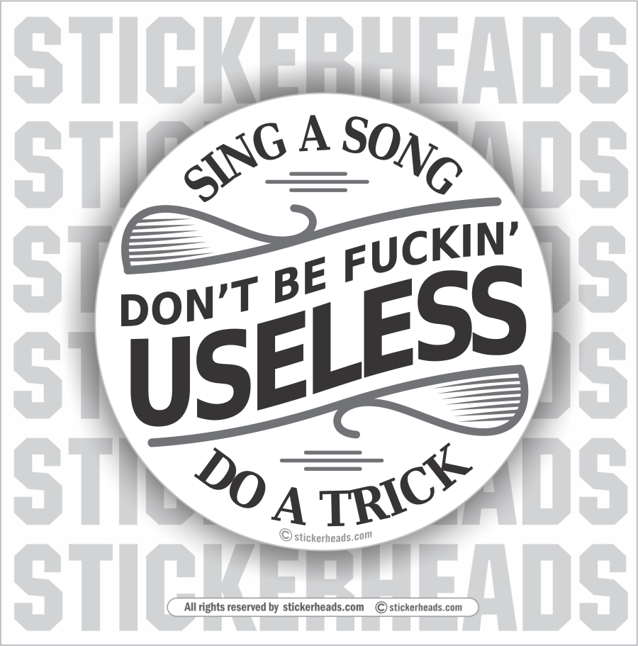 Don't Be Fuckin Useless - Sing a Song - Do a Trick  - Funny Sticker
