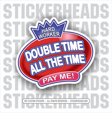 DOUBLE TIME ALL THE TIME - BUBBLE - Work funny Sticker