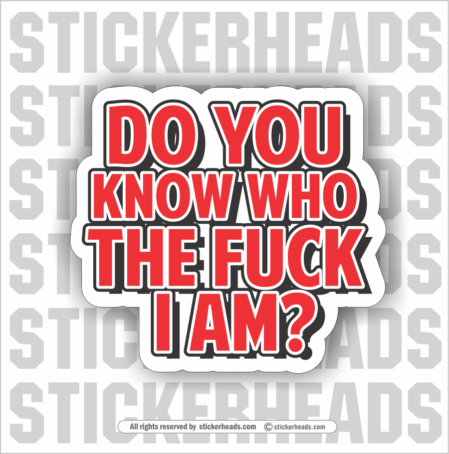 DO YOU KNOW WHO THE FUCK I AM? - Work Union Misc Funny Sticker