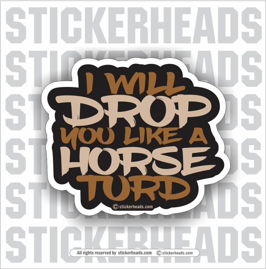 I Will Drop You Like A HORSE TURD   - Work Union Misc Funny Sticker