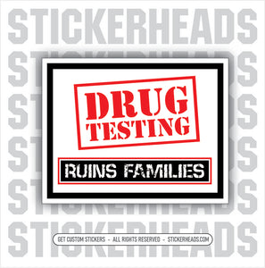 DRUG TESTING  RUINS FAMILIES - Work Job Sticker