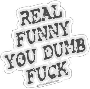Real Funny Dumb Fuck - Funny Sticker