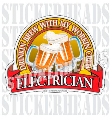 Drinkin Brew with my Working Crew -  Electrical Electric Sticker