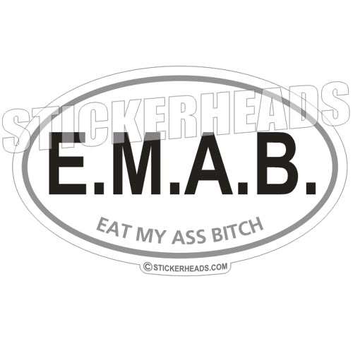 E.M.A.B. Eat My Ass Bitch   - Oval funny Sticker
