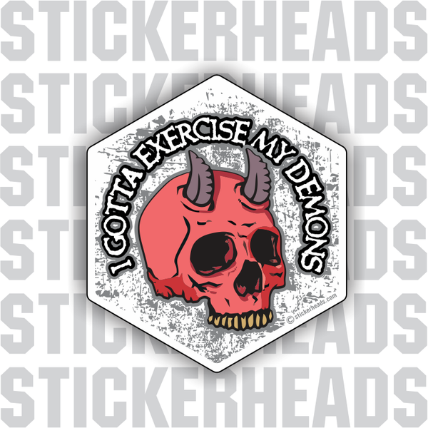 I Gotta Exercise My Demons  - Work Job - Sticker
