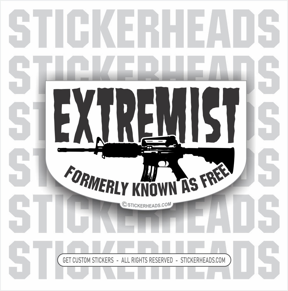 Extremist - Formerly know as free  AR-15 -  Pro Gun Sticker
