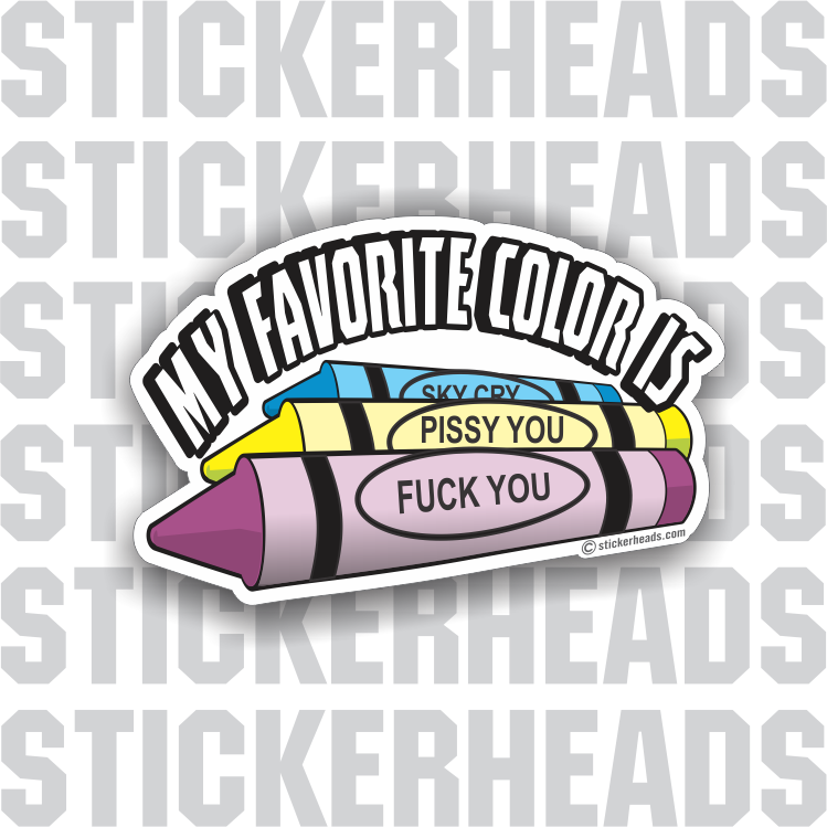 My Favorite Color Is Fuck You - Crayon  - Funny Sticker