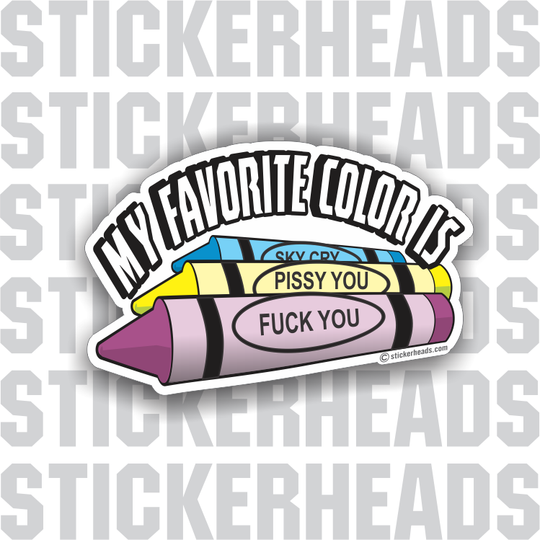 My Favorite Color Is Fuck You - Crayon  - Funny Sticker