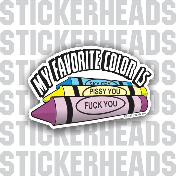 My Favorite Color Is Fuck You - Crayon  - Funny Sticker