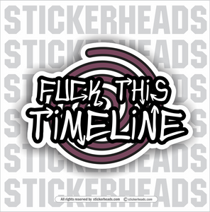 FUCK THIS TIMELINE  - Work Union Misc Funny Sticker