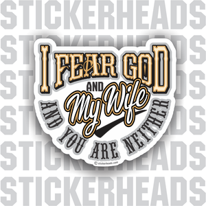 I Fear God And My Wife - You Are Neither - Funny Sticker