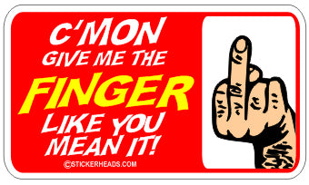C'mon Give Me The Finger flip off - Attitude Sticker