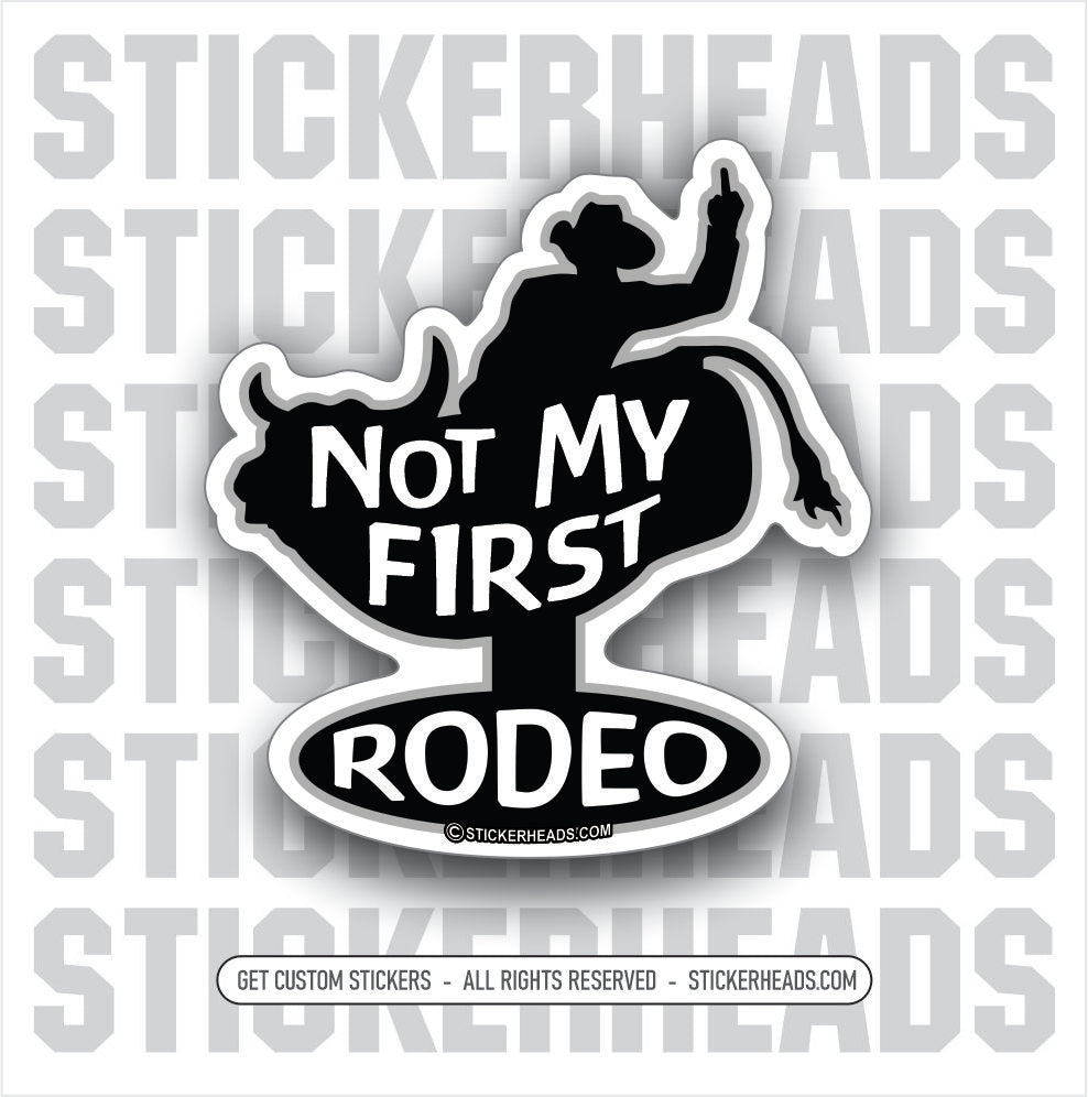 NOT MY FIRST RODEO  - Work Union Misc Funny Sticker