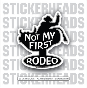 NOT MY FIRST RODEO  - Work Union Misc Funny Sticker