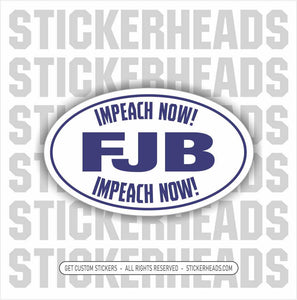 FJB Fuck Joe Biden -Impeach Now!  - Anti Biden  Political Funny Sticker