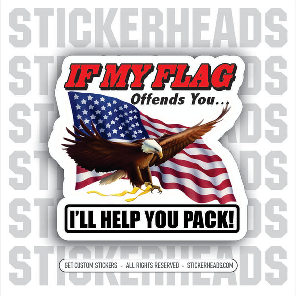 If This Flag Offends You, I will Help You Pack! #2 -  American Flag WITH EAGLE  - USA Flag Sticker