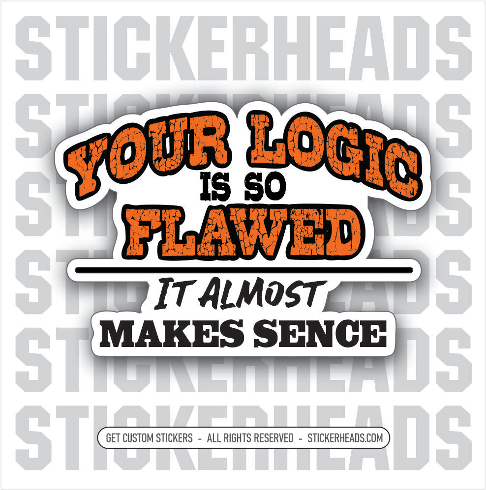 Your Logic is so FLAWED it almost makes sence  - Work Union Misc Dutton yellow Funny Sticker