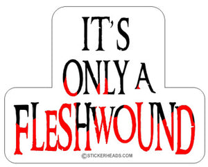 Only A Flesh Wound  - Funny Sticker