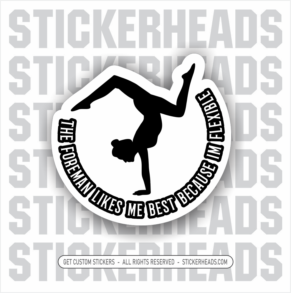 The FOREMAN likes me best because I'm FLEXIBLE -  union Funny Work Sticker