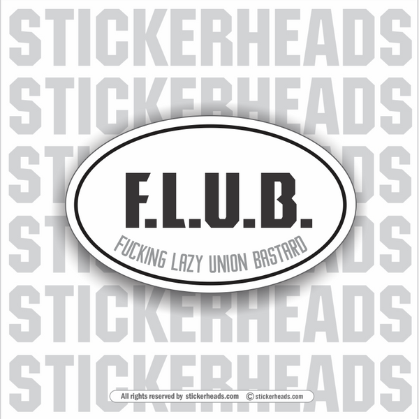FLUB F.L.U.B.   -  FUCKING LAZY UNION BASTARD  - Oval - Funny Sticker