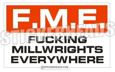 F.M.E. Fucking Millwrights Everywhere -  Millwright Millwrights  - Sticker