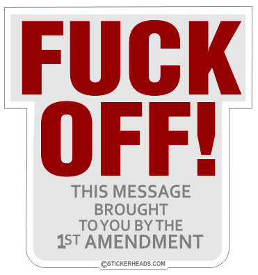 Fuck Off Brought to you by the First Amendment  - Funny Sticker