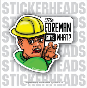 THE FOREMAN SAYS WHAT? - Work Job misc Union  - Sticker