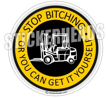 Stop Bitching - Move it yourself - Fork Lift -  Crane Operator Sticker