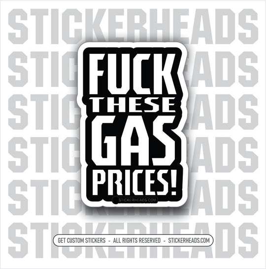 Fuck These GAS PRICES - JOE BIDEN - Anti Democrat -  Political  misc Sticker