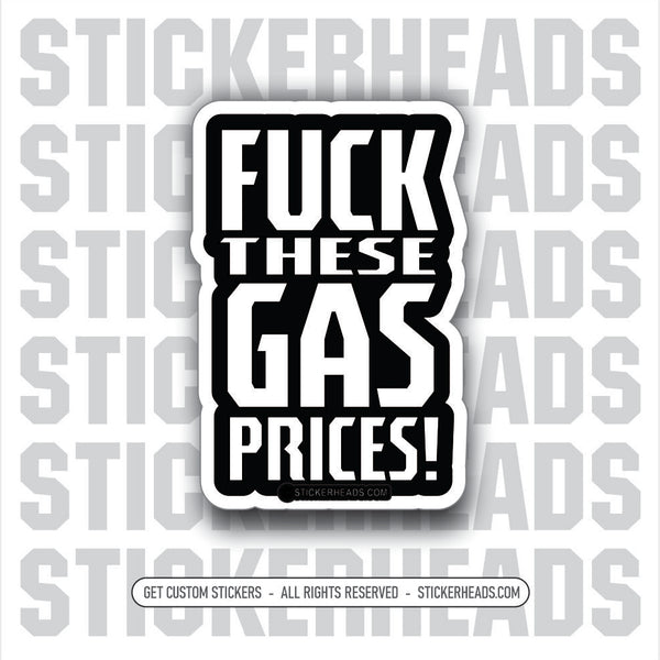 Fuck These GAS PRICES - JOE BIDEN - Anti Democrat -  Political  misc Sticker