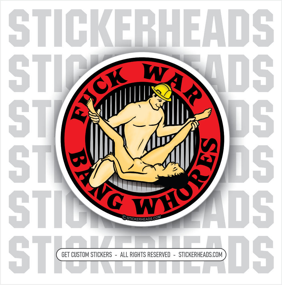 FUCK WAR - BANG WHORES  - Work Union Misc Funny Sticker