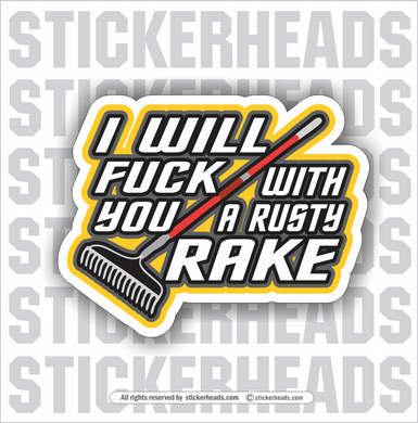 I WILL FUCK YOU WITH A RUST RAKE  - Work Union Misc Funny Sticker