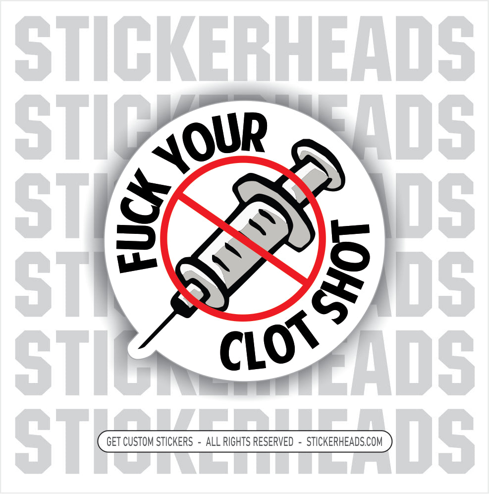 FUCK YOU AND YOUR CLOT SHOT  -  COVID VACCINE ANTI VAX SHOT Work Sticker