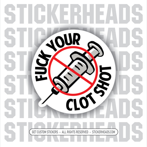 FUCK YOU AND YOUR CLOT SHOT  -  COVID VACCINE ANTI VAX SHOT Work Sticker