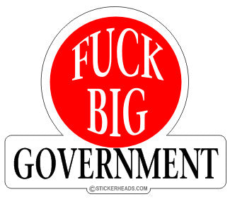 Fuck Big Government - Political Sticker